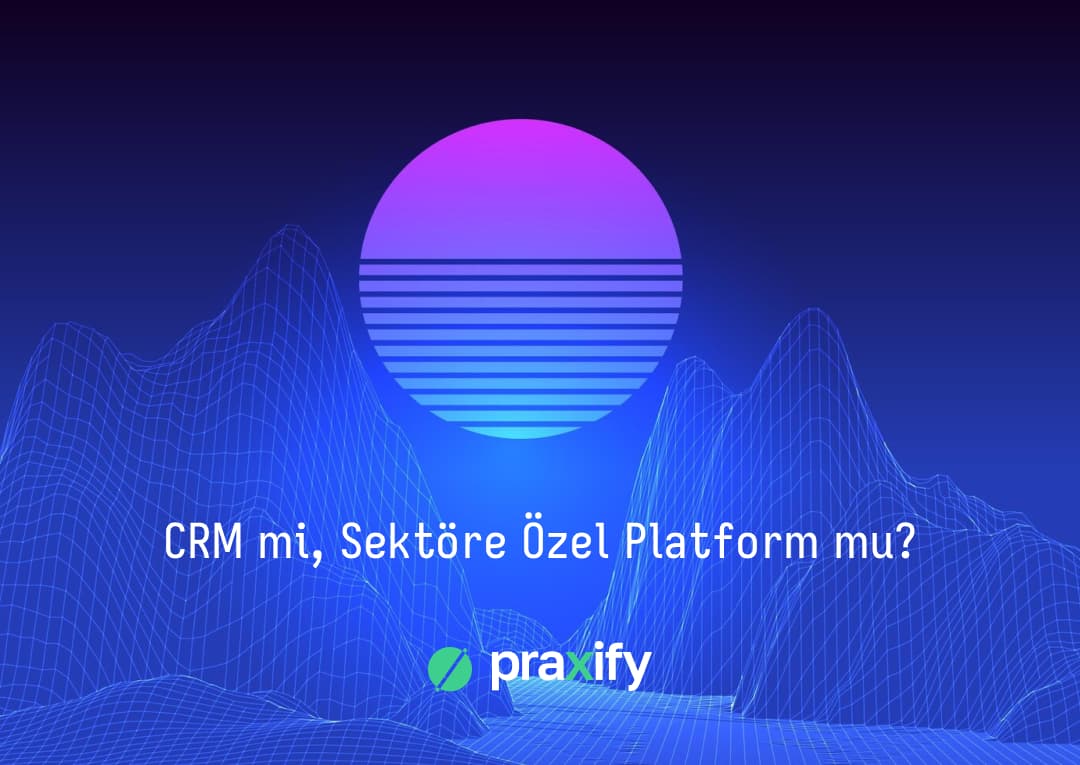 CRM mi, Sektöre Özel Platform mu?
